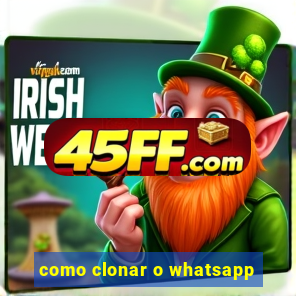 como clonar o whatsapp